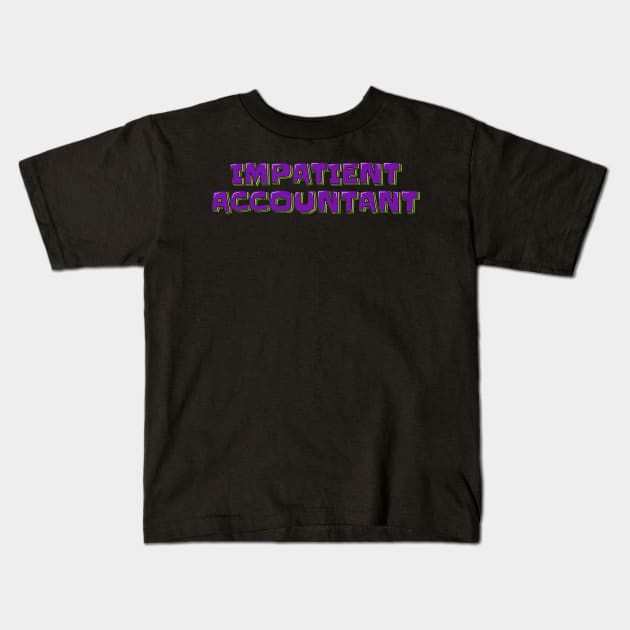 Impatient Accountant Kids T-Shirt by ardp13